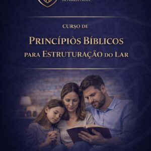 Princípios Bíblicos para Estruturação do Lar