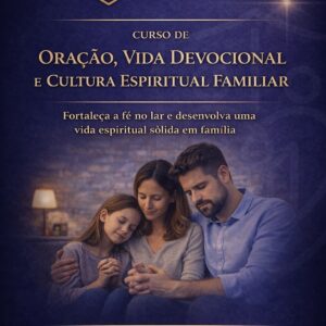 Vida Devocional, Oração e Cultura Espiritual Familiar